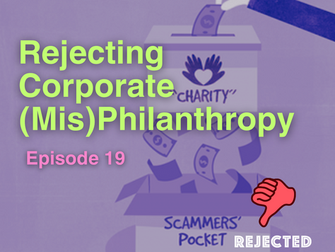 Rejecting Corporate (Mis)Philanthropy | Episode 19
