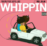 Yogi Split: Whippin (ft. Eazy El Loco)