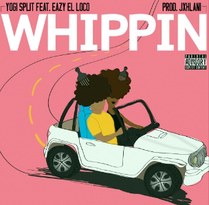 Yogi Split: Whippin (ft. Eazy El Loco)
