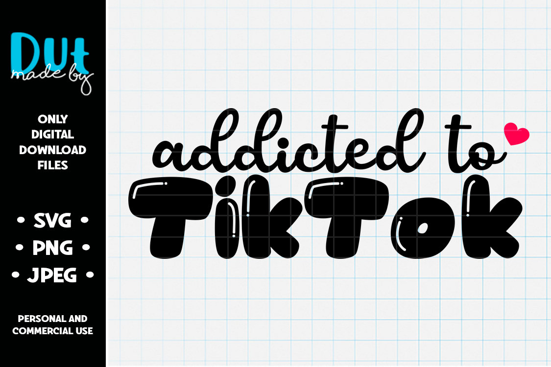 Addicted To Tiktok Svg Png Jpeg Made By Dut