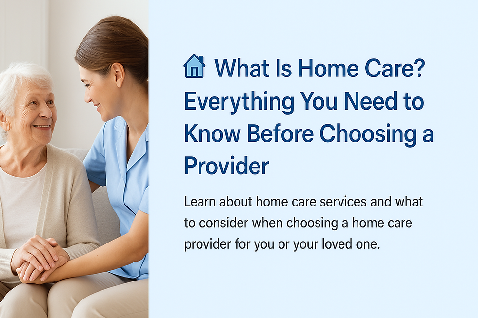 🏡 What Is Home Care – And What Should You Consider Before Choosing It?