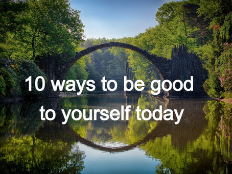 10 ways to be good to yourself today