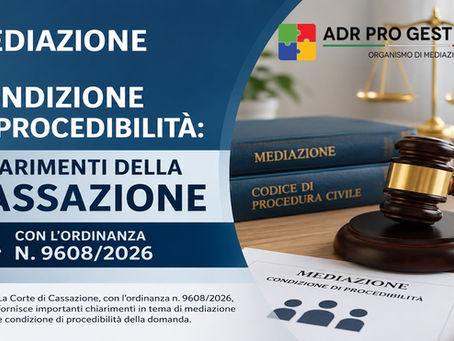 Mediazione e condizione di procedibilità: chiarimenti della Cassazione con l’ordinanza n. 9608/2026
