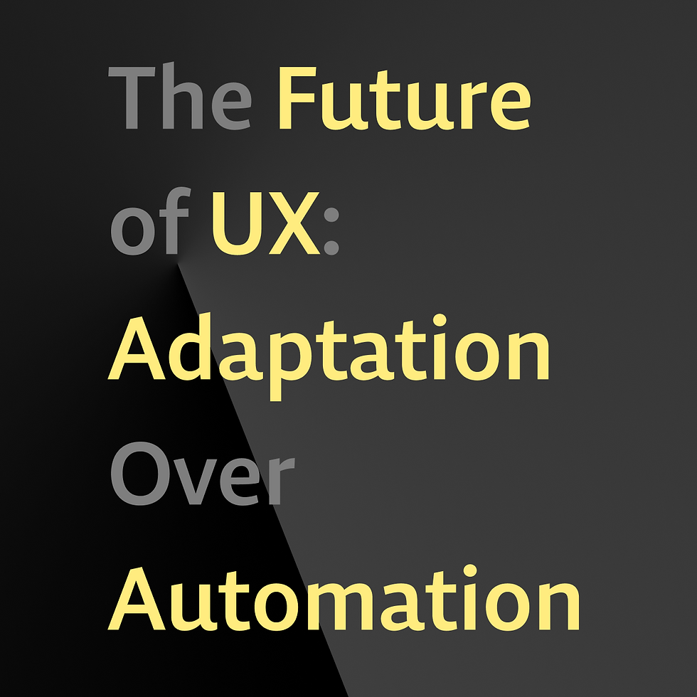 The Future of UX: Adaptation Over Automation