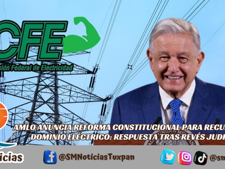 Ante el revés de la SCJN a la Ley de la Industria Eléctrica, el Presidente López Obrador anuncia una iniciativa para reformar la Constitución y devolver el predominio a la CFE.