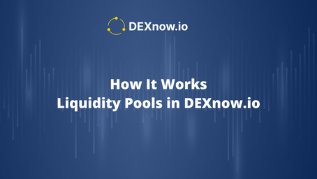 How It Works: Liquidity Pools in DEXnow.io