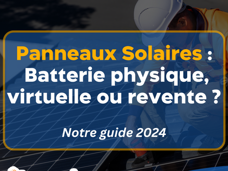 Panneaux Solaires : Batterie physique, virtuelle ou revente d'électricité ?