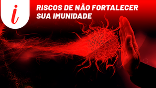 Riscos de não fortalecer sua imunidade