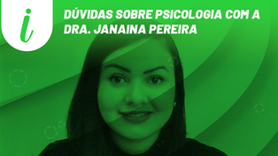 Dúvidas sobre psicologia com a Dra. Janaina Pereira