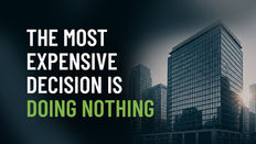 The Most Expensive Decision Is Doing Nothing
