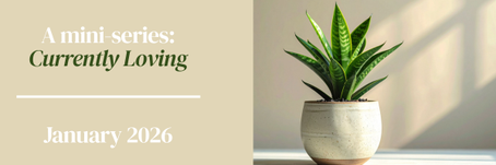 A mini-series: Currently Loving With Holistic Nutritionist Ashley - January 2026
