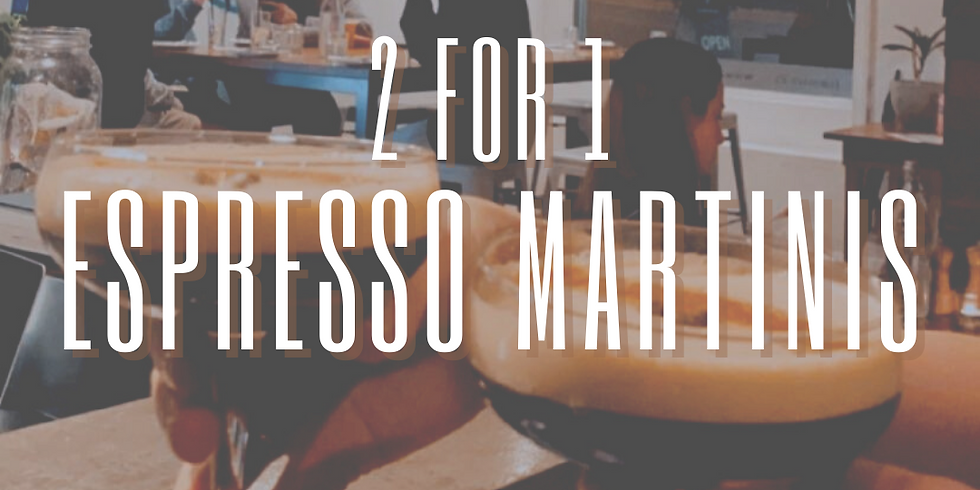 2 for 1 Espresso Martinis