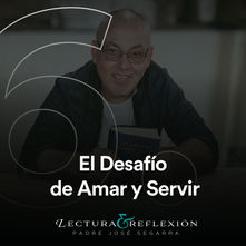 Reflexión Nº6 · El Desafío de Amar y Servir