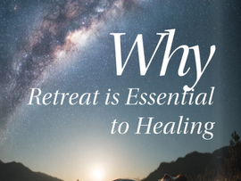 A celestial image of the galaxy with the words "Why Retreat is Essential to Healing."
