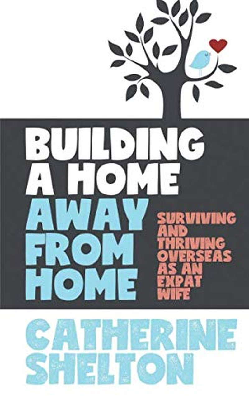 Building a Home Away from Home: Surviving and Thriving Overseas as an Expat Wife