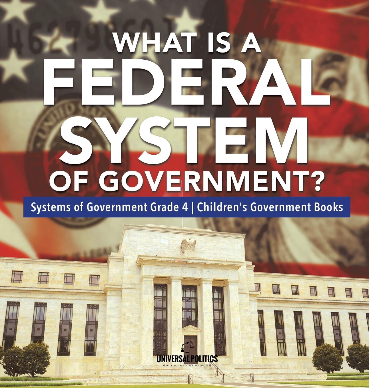 What Is a Federal System of Government? Systems of Government Grade 4 Children'S Government Books the new