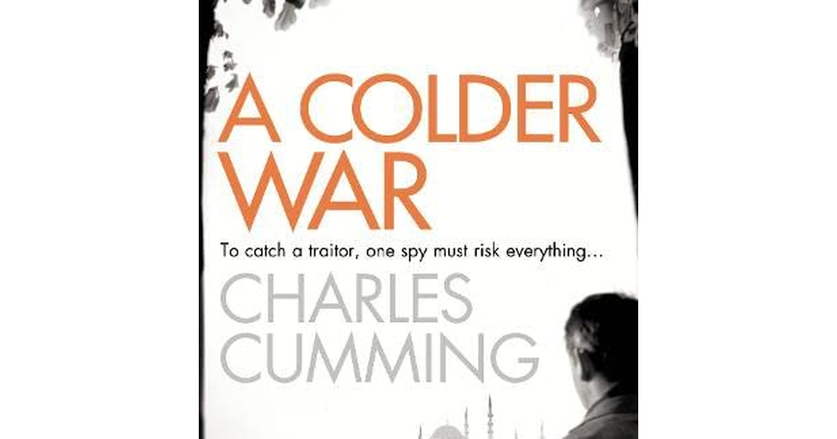 A Colder War: a Gripping Spy Action Crime Thriller from the Sunday Times Top 10