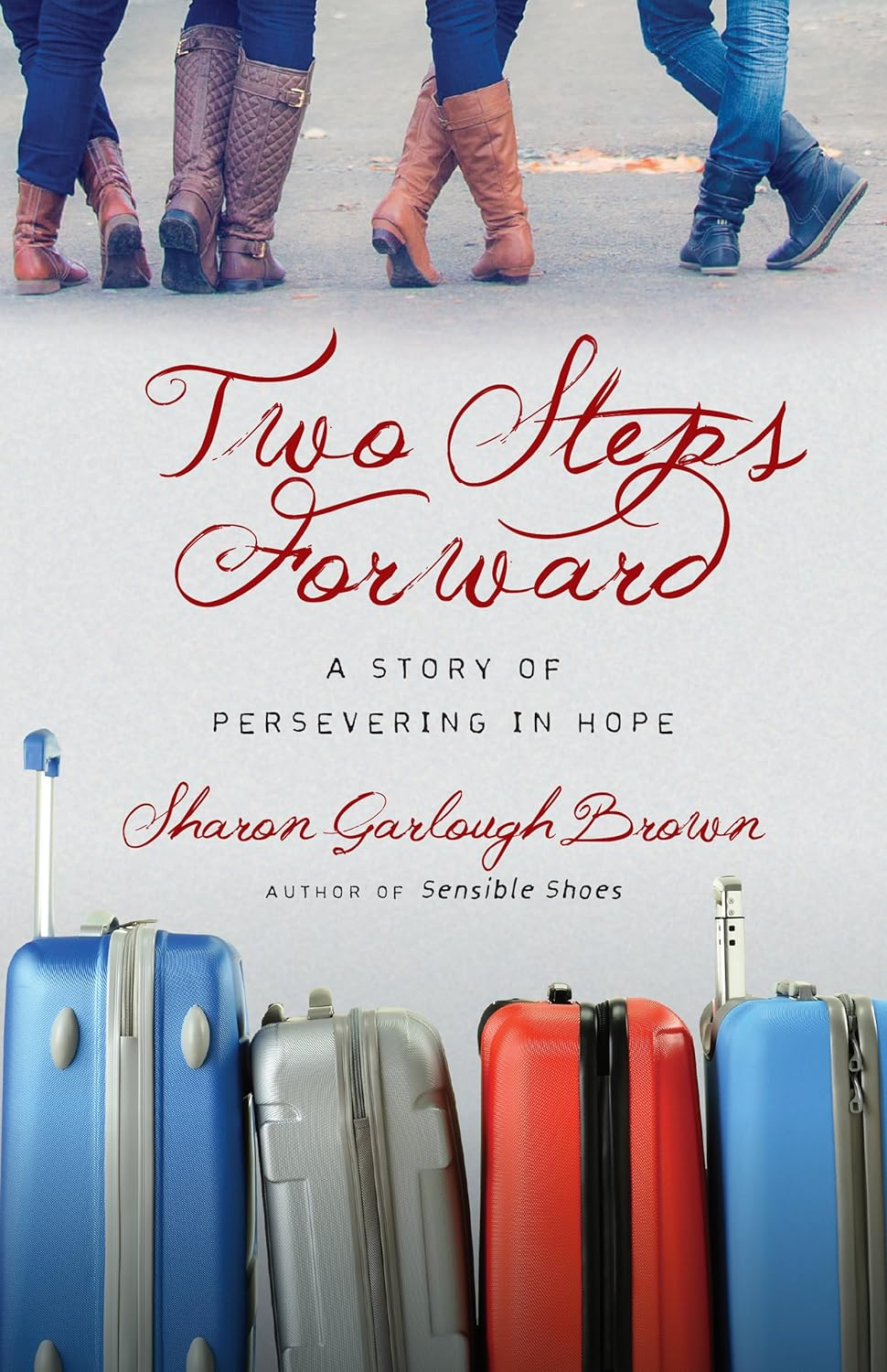 Two Steps Forward: a Story of Persevering in Hope (Sensible Shoes Series) the Ne