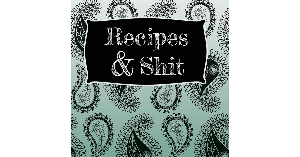 Recipes & Shit: Blank Recipe Journal to Write In, Paisley Print Teal Green, Perf
