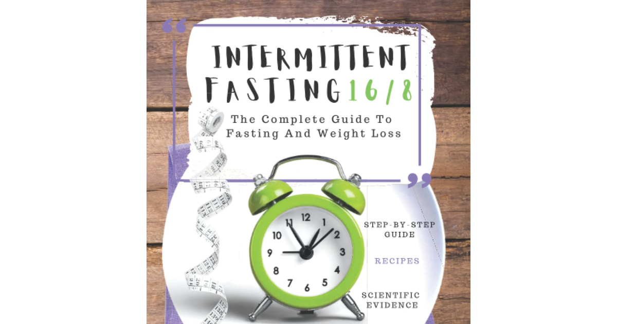 Intermittent Fasting 16/8: the Complete Guide to Fasting and Weight Loss. Step-B