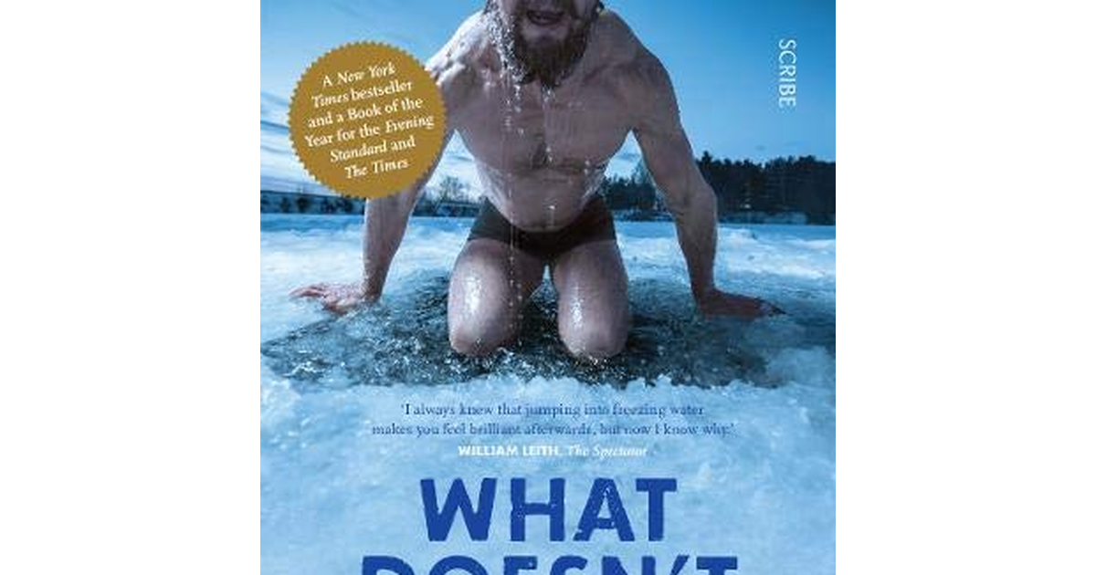What Doesn'T Kill Us: the Bestselling Guide to Transforming Your Body by Unlocki