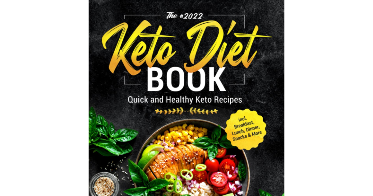 The #2022 Keto Diet Book: Quick and Healthy Keto Recipes Incl. Breakfast, Lunch,