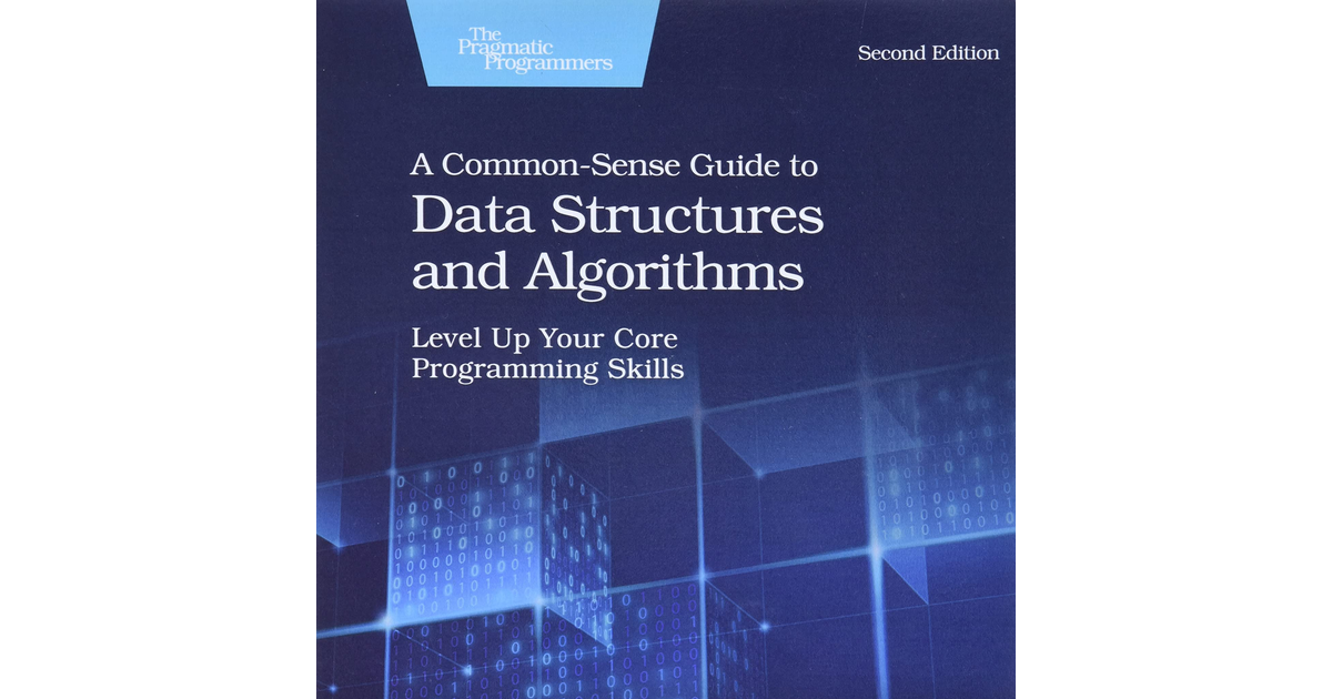 A Common-Sense Guide to Data Structures and Algorithms, 2E: Level up Your Core P