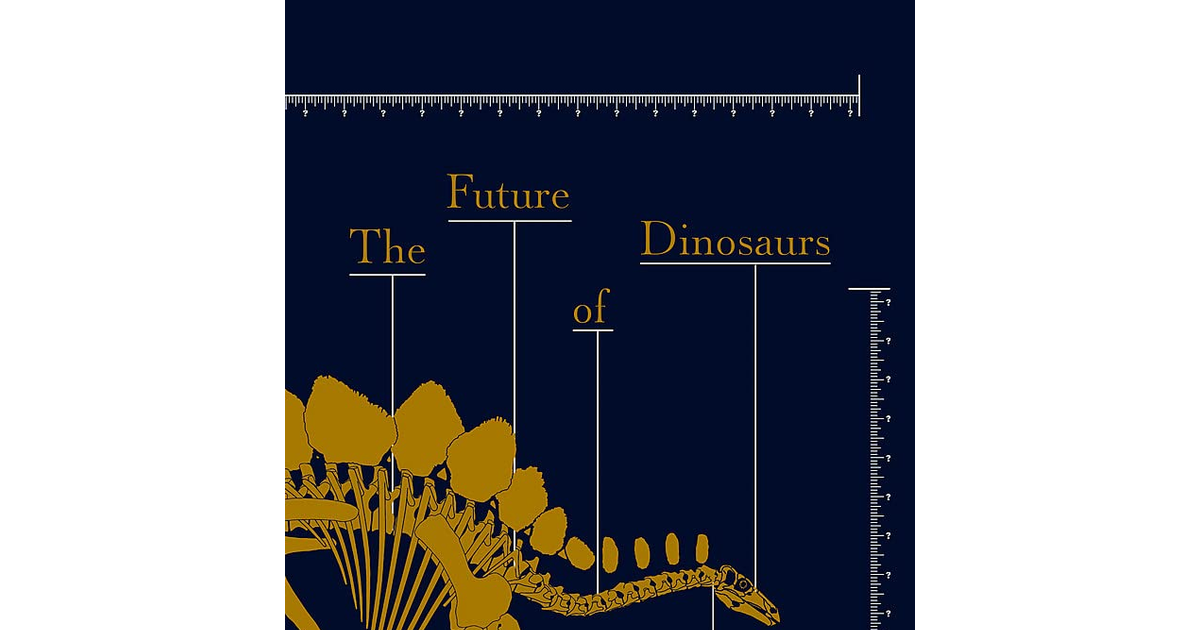 The Future of Dinosaurs: What We Don'T Know, What We Can, and What We'Ll Never K