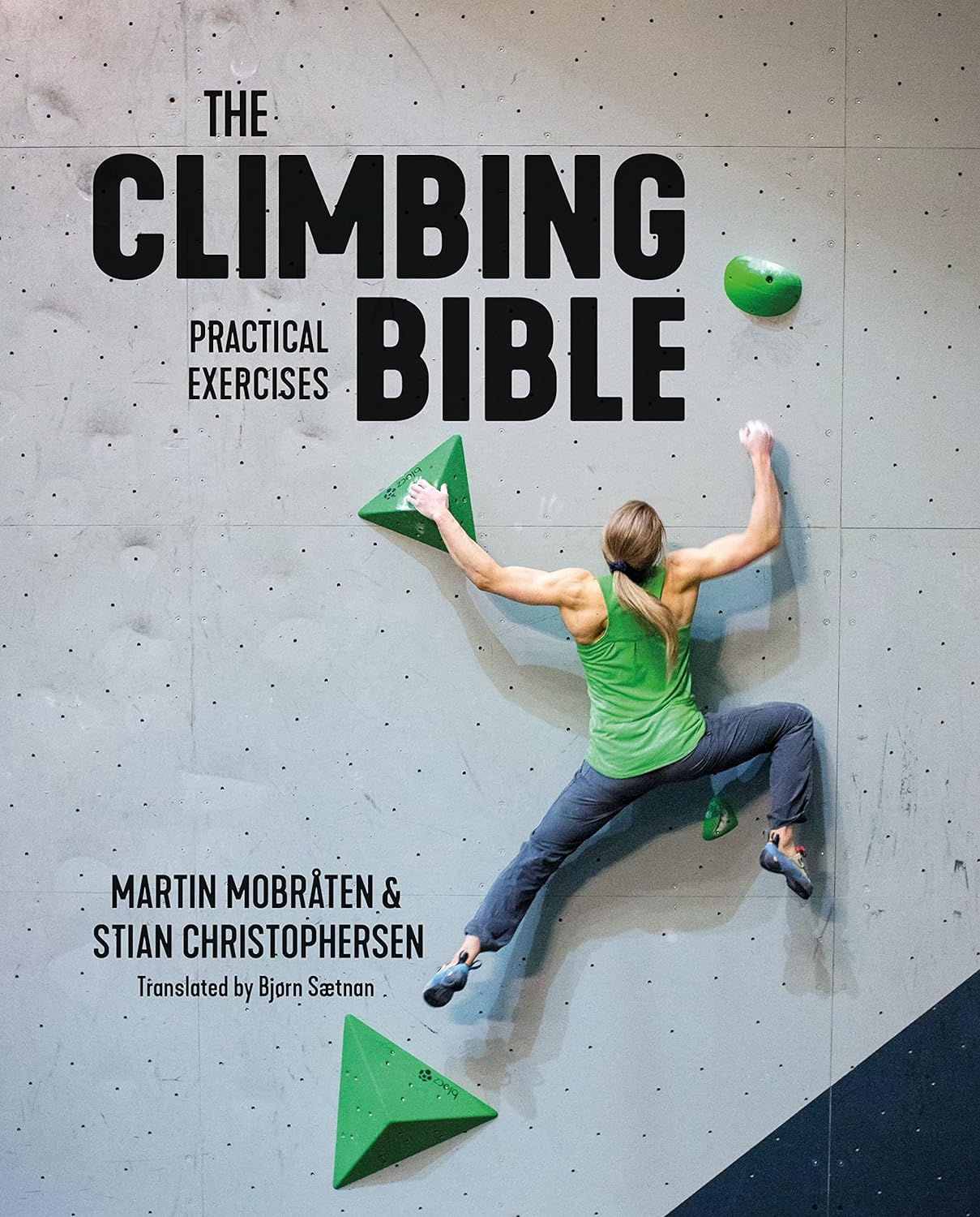The Climbing Bible: Practical Exercises: Technique and Strength Training for Cli