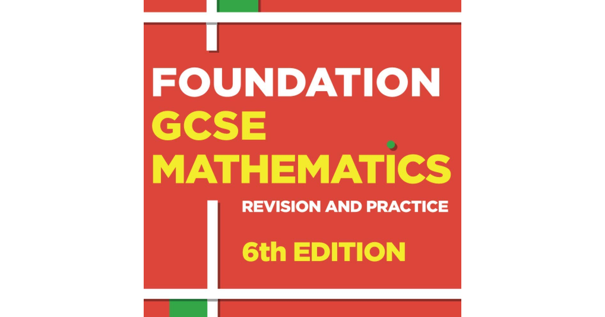 Foundation GCSE Mathematics: Revision and Practice: with All You Need to Know fo