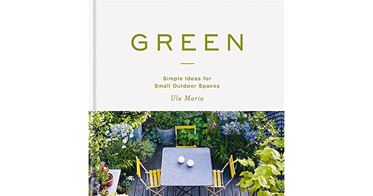 Green: Simple Ideas for Small Outdoor Spaces New Book