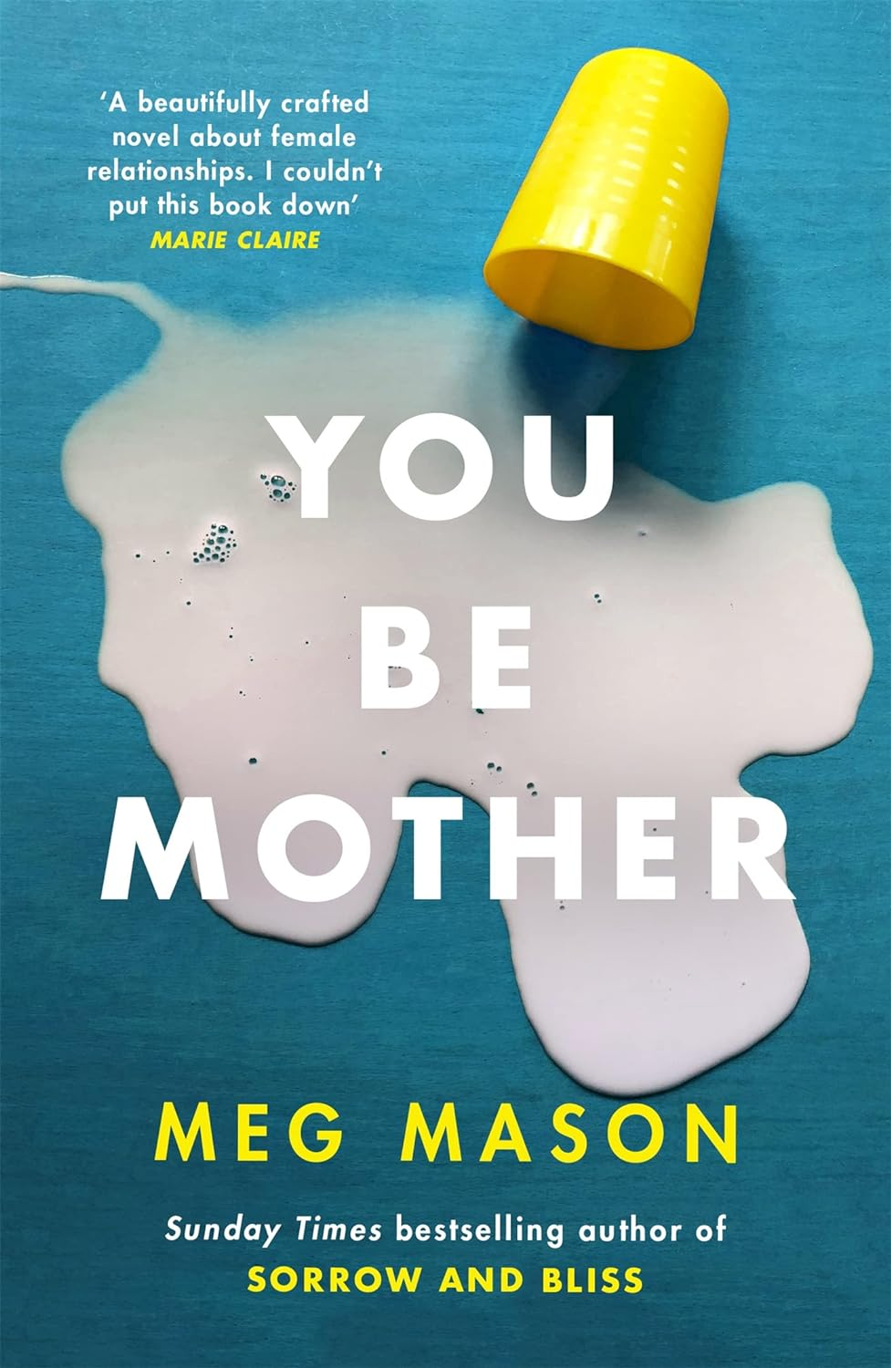 You Be Mother: the Debut Novel from the Author of Sorrow and Bliss New