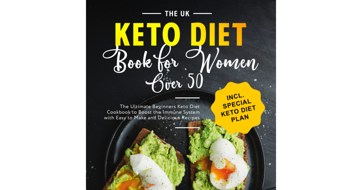 The UK Keto Diet Book for Women over 50: the Ultimate Beginners Keto Diet Cookbo
