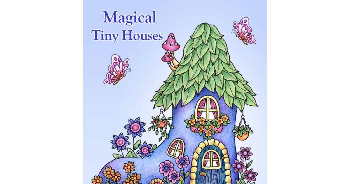 Magical Tiny Houses: Relax and Dream ‒ a Coloring Book for Adults.