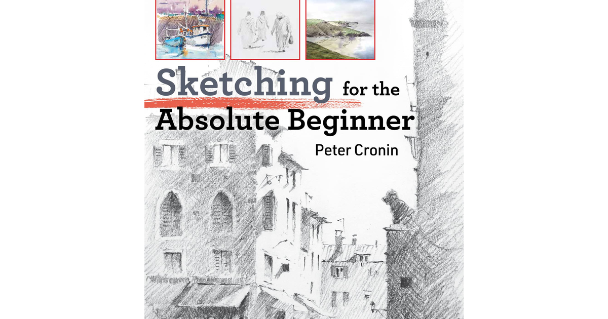 Sketching for the Absolute Beginner (Absolute Beginner Art)