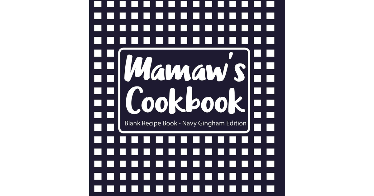 Mamaw'S Cookbook Blank Recipe Book Navy Gingham Edition NEW BOOK