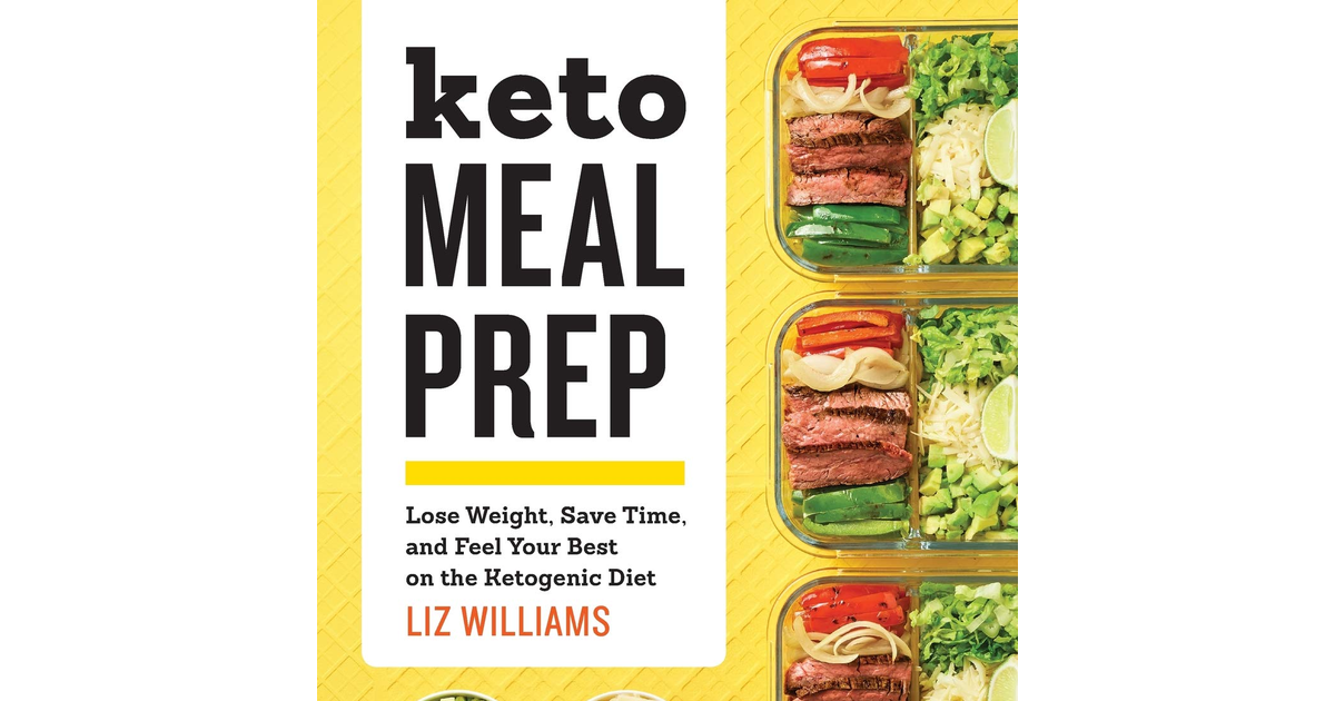 Keto Meal Prep: Lose Weight, save Time, and Feel Your Best on the Ketogenic Diet