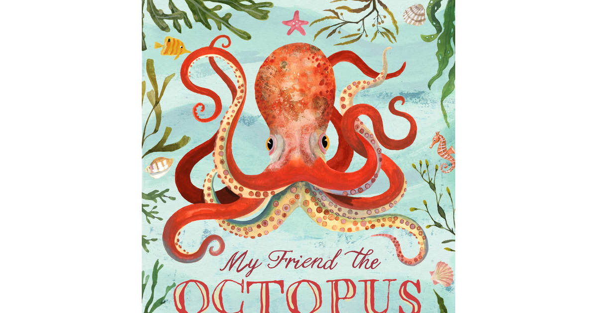 My Friend the Octopus: from the Author of Darwin'S Dragons