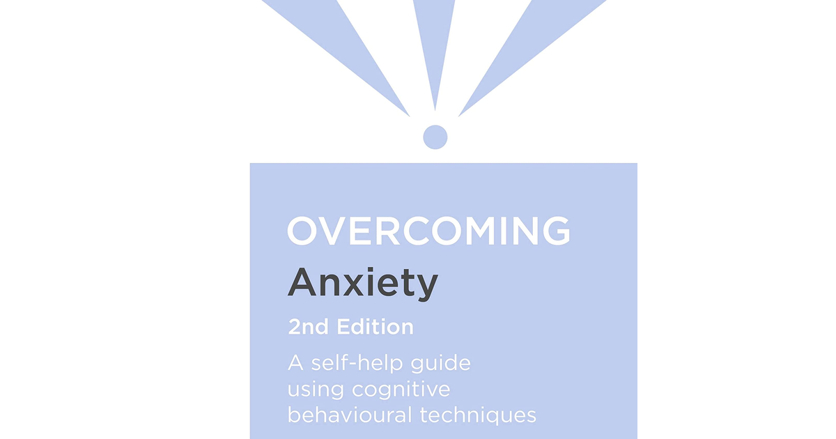 Overcoming Anxiety (Overcoming Books): a Self-Help Guide Using Cognitive Behavio