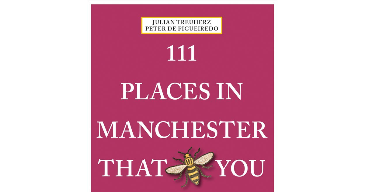 111 Places in Manchester That You Shouldn'T Miss (111 Places/Shops): Travel Guid