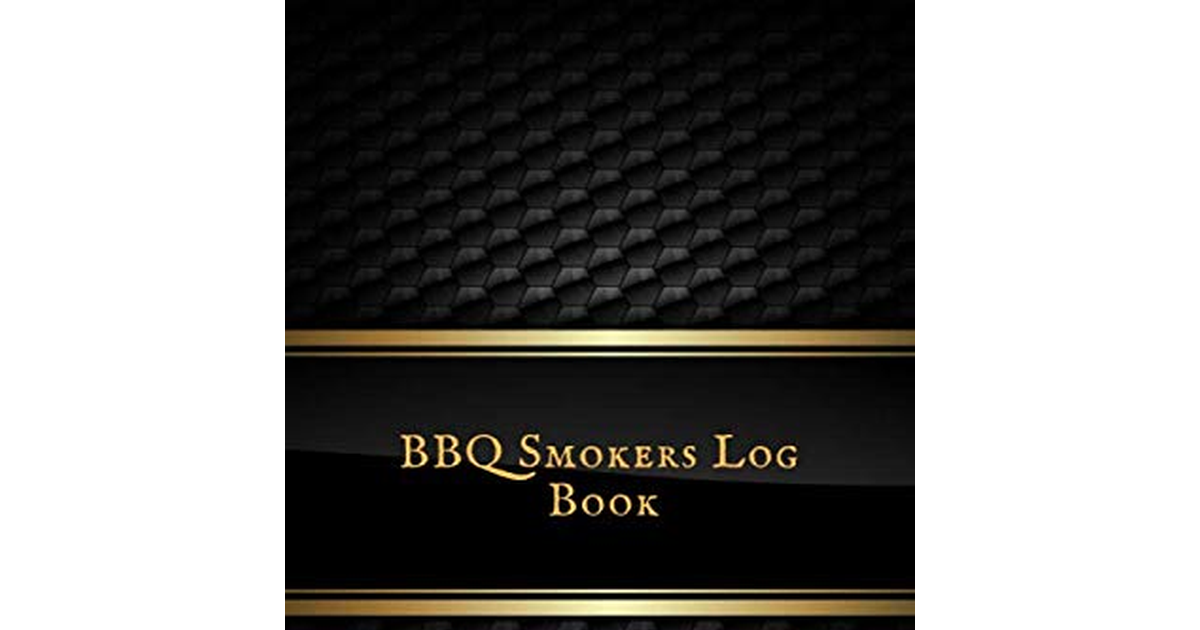 BBQ Smokers Log Book: Grill Prep & Smoker’S Cooking Recipes Organizer Journal| B