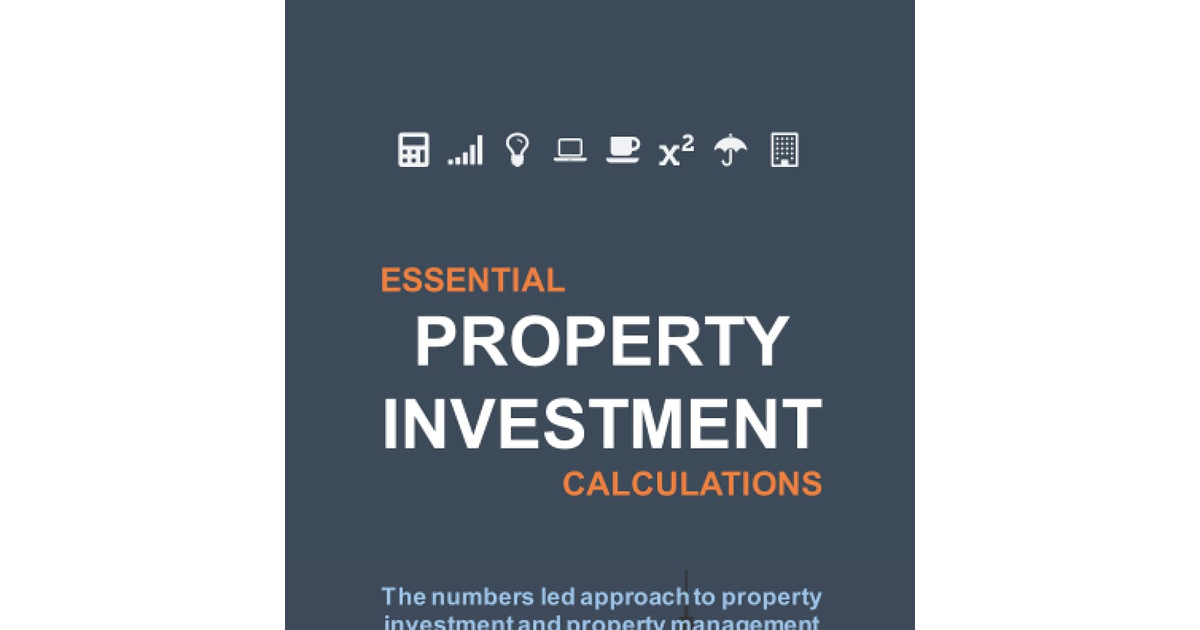 Essential Property Investment Calculations: the Numbers Led Approach to Property