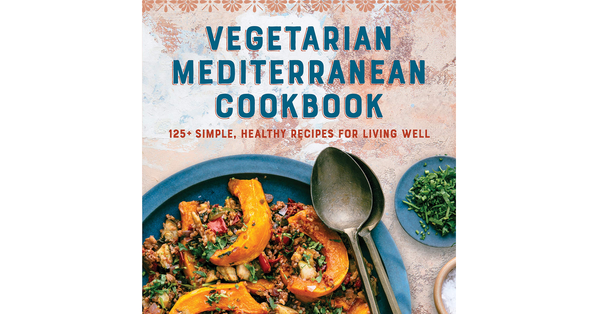 Vegetarian Mediterranean Cookbook: 125+ Simple, Healthy Recipes for Living Well