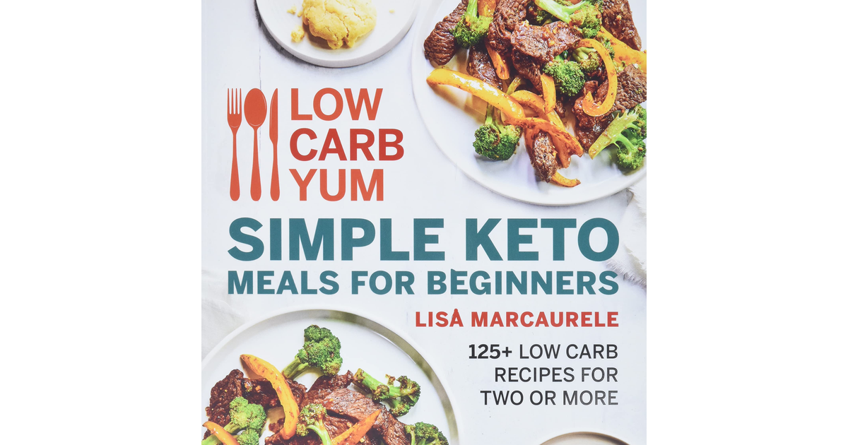 Low Carb Yum Simple Keto Meals for Beginners: 125+ Low Carb Recipes for Two or M