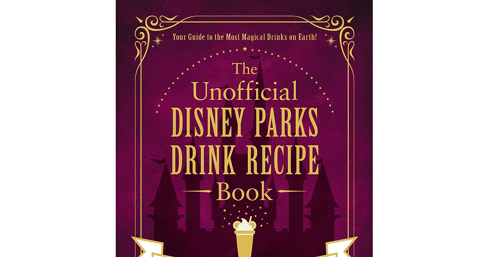 The Unofficial Disney Parks Drink Recipe Book: from Lefou'S Brew to the Jedi Min