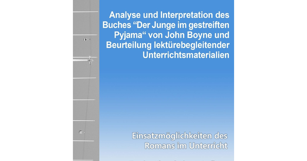 Analyse Und Interpretation Des Buches "Der Junge Im Gestreiften Pyjama" Von John
