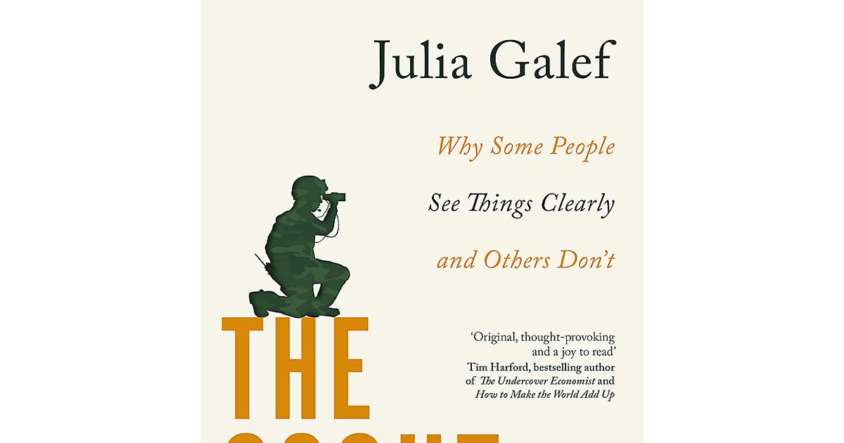 The Scout Mindset: Why Some People See Things Clearly and Others Don'T new new