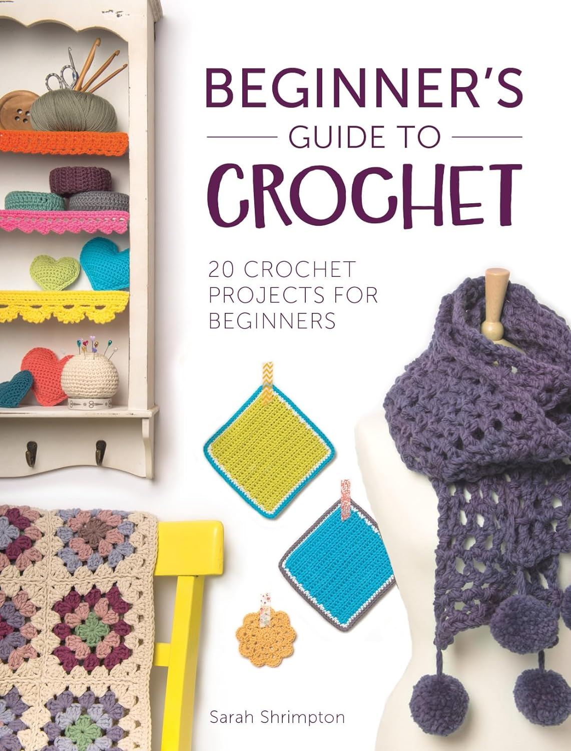Beginner'S Guide to Crochet: 20 Crochet Projects for Beginners the New