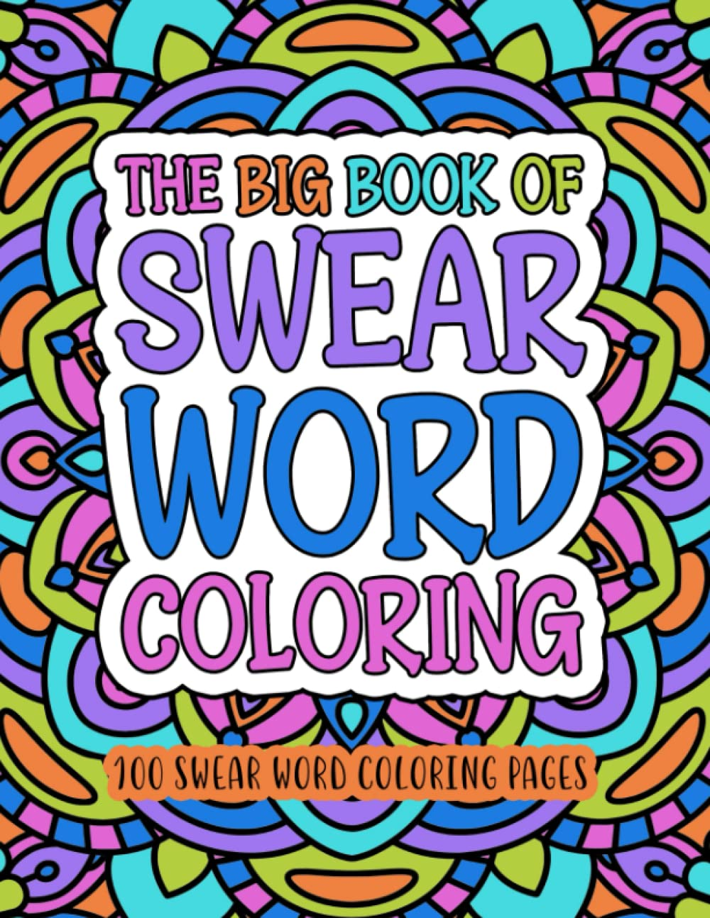 The Big Book of Swear Word Coloring: 100 Cuss Word Coloring Pages for Adults wit