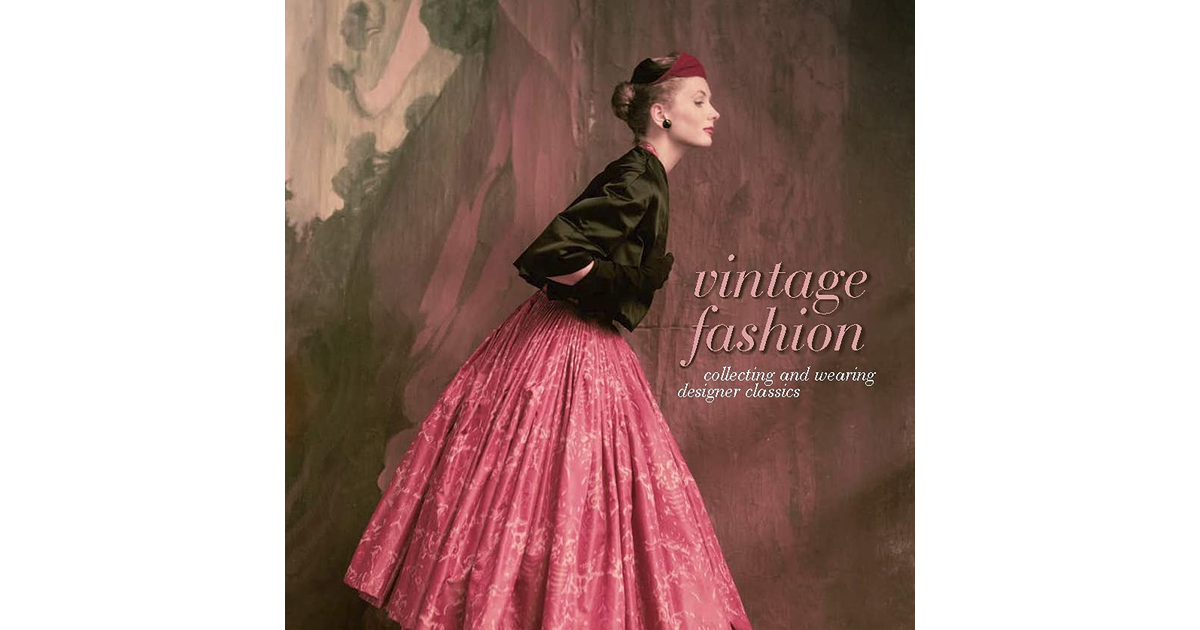 Vintage Fashion: Collecting and Wearing Designer Classics NEW BOOK